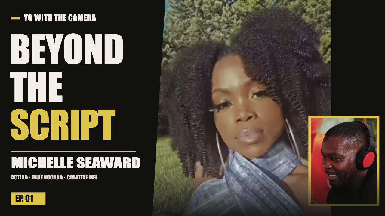 Beyond the Script — Michelle Seaward with Yo With The Camera